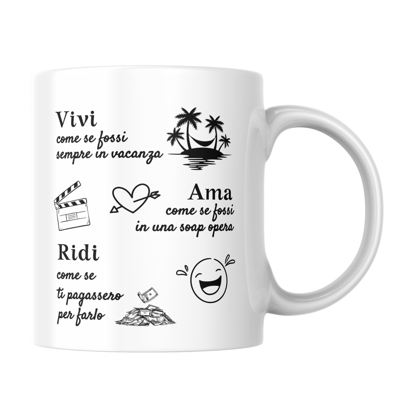 Tazza bianca con scritta "Vivi come se fossi sempre in vacanza, Ama come se fossi in una soap opera, Ridi come se ti pagassero per farlo"  (fronte)