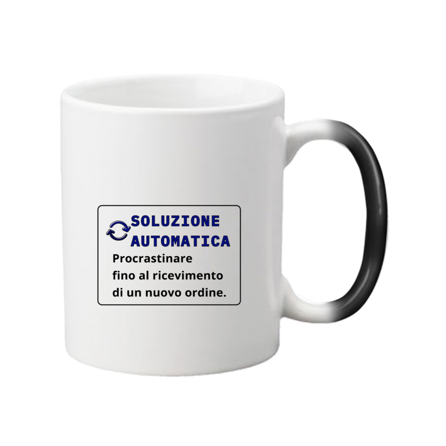 Tazza magica calda con scritta "SOLUZIONE AUTOMATICA - Procrastinare fino al ricevimento di un nuovo ordine."