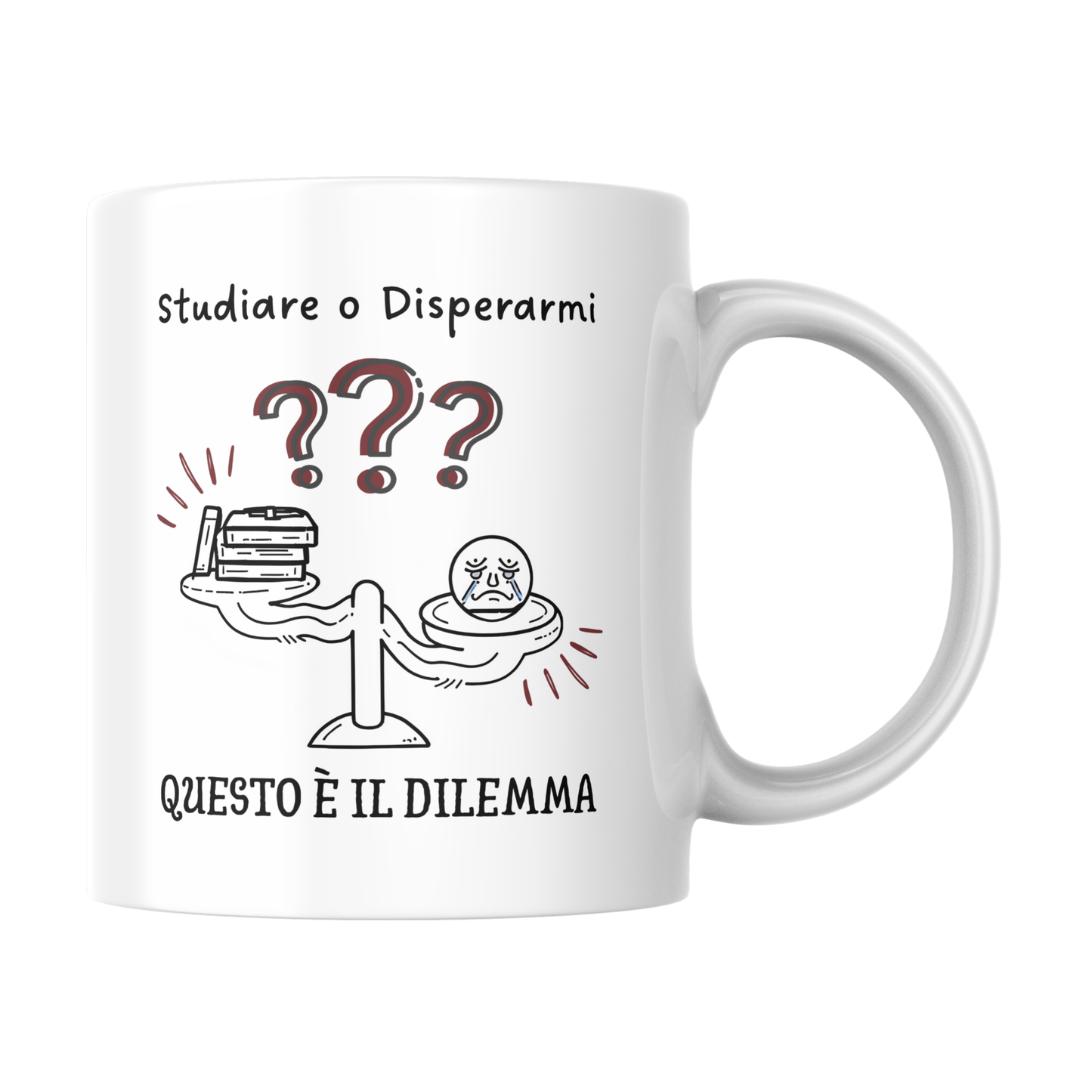 Tazza bianca con scritta "Studiare o disperarmi? Questo è il dilemma" e con immagine stilizzata di una bilancia che porta da una parte i libri e dall'altra la disperazione (fronte)