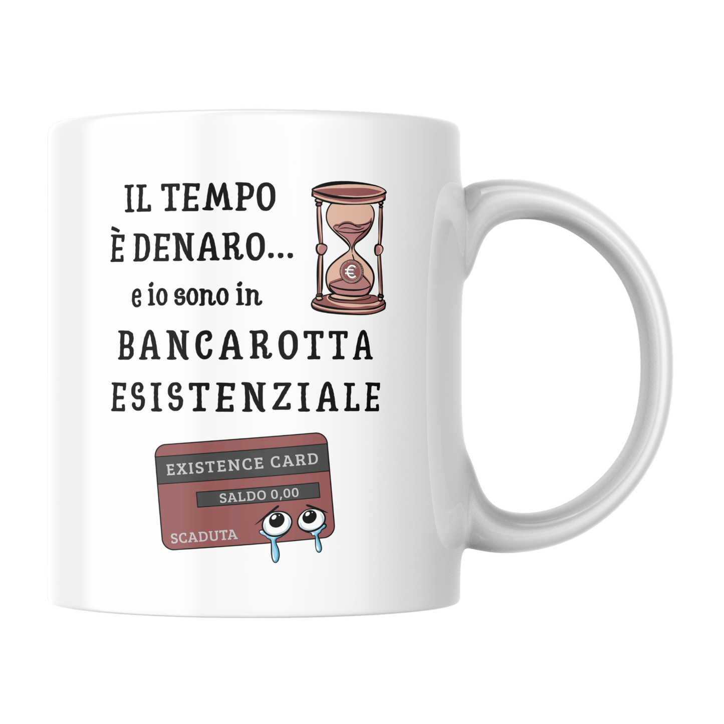 Tazza bianca con scritta "Il tempo è denaro... e io sono in bancarotta esistenziale" (fronte)