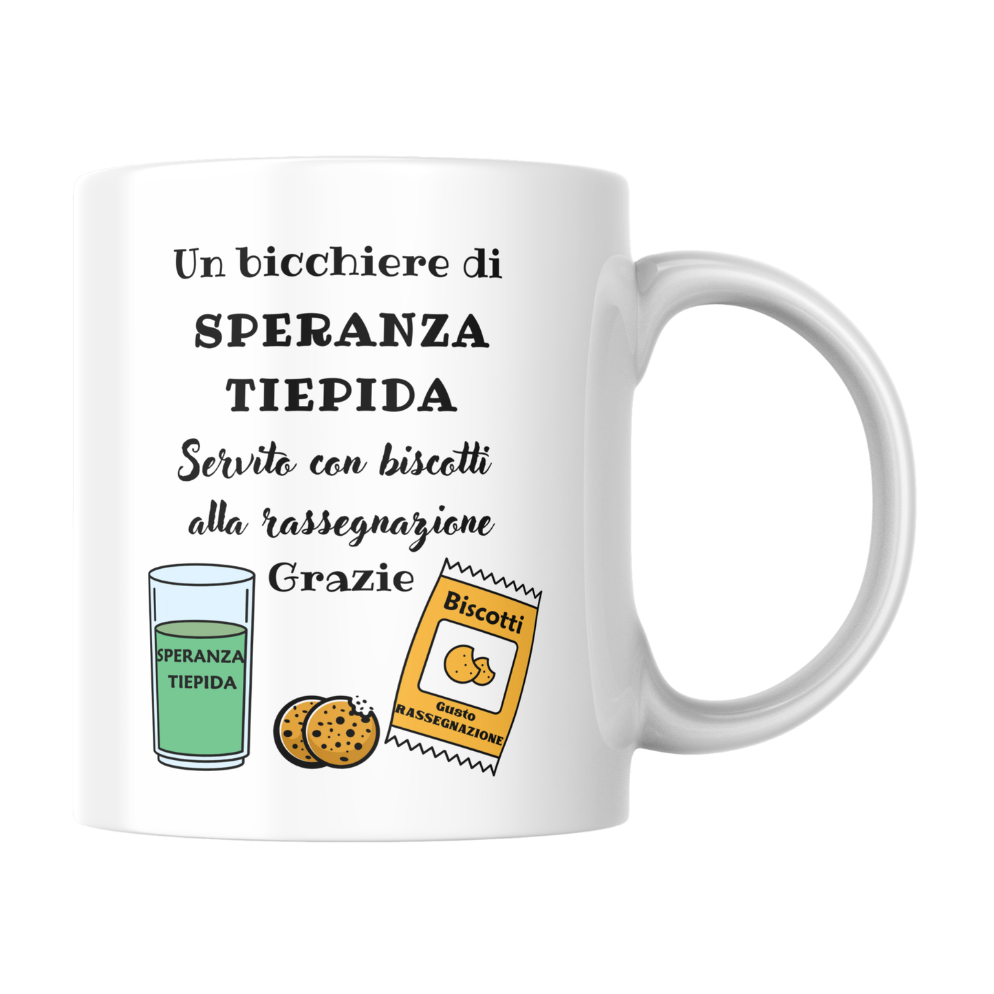 Tazza bianca con scritta "Un bicchiere di SPERANZA TIEPIDA servito con biscotti alla rassegnazione, Grazie" (fronte)