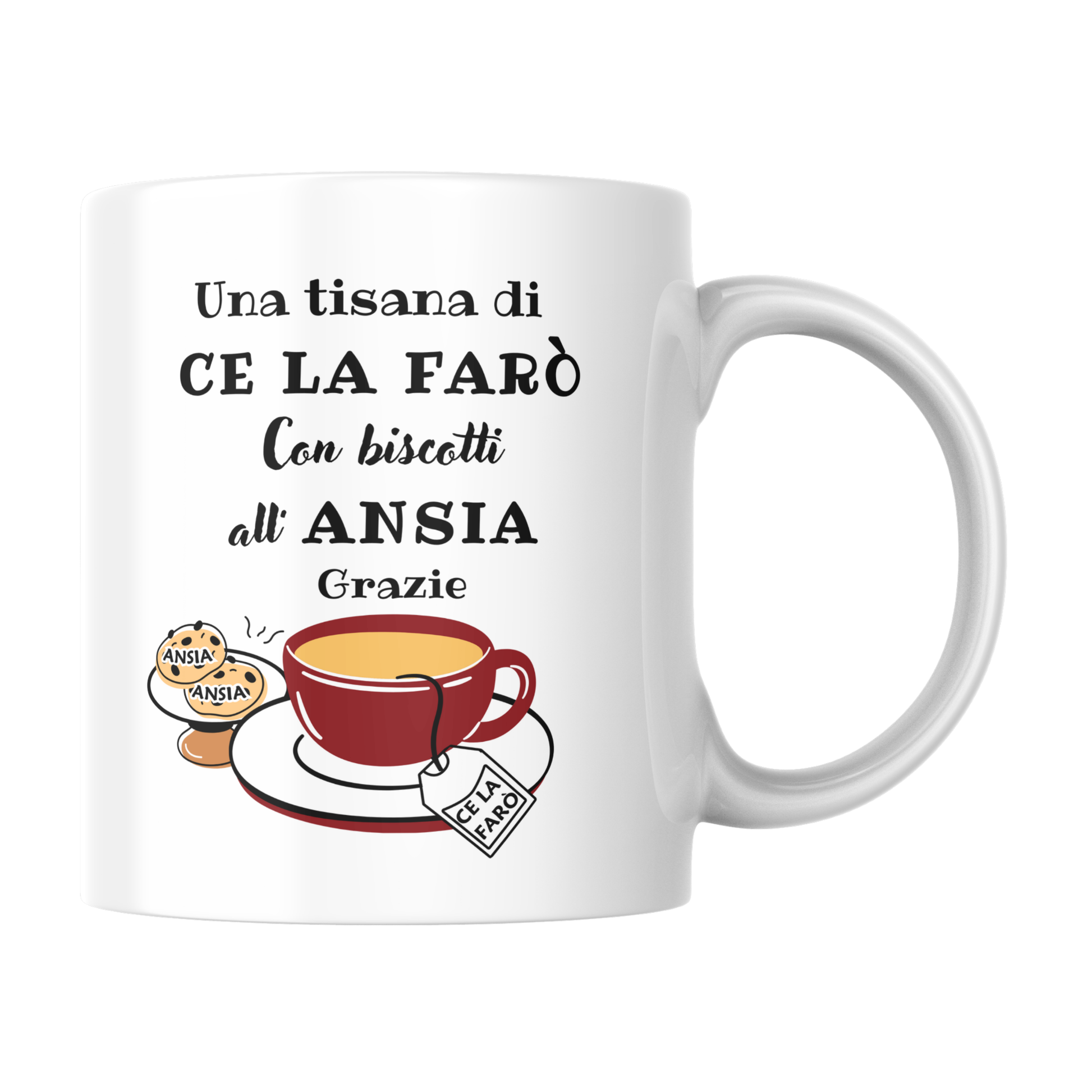 Tazza bianca con scritta "Una tisana di Ce La farò, Con biscotti all'ANSIA, Grazie"  (fronte)