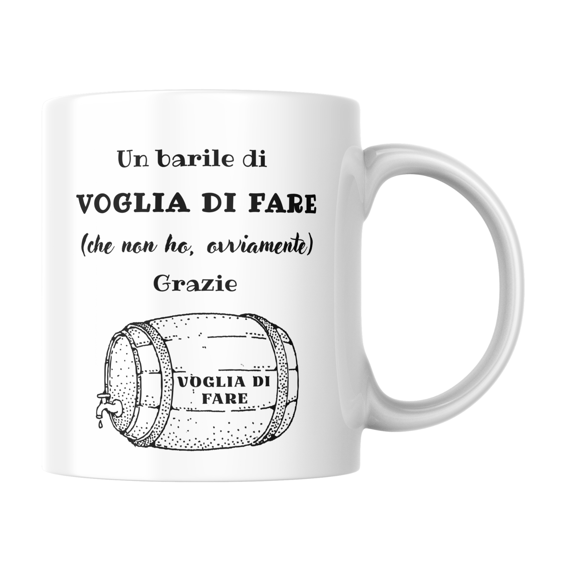 Tazza bianca con scritta "Un barile di VOGLIA DI FARE (che non ho, ovviamente), Grazie" (fronte)